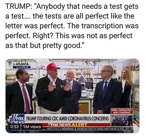Donald Trump Anybody that needs a test gets a test CDC