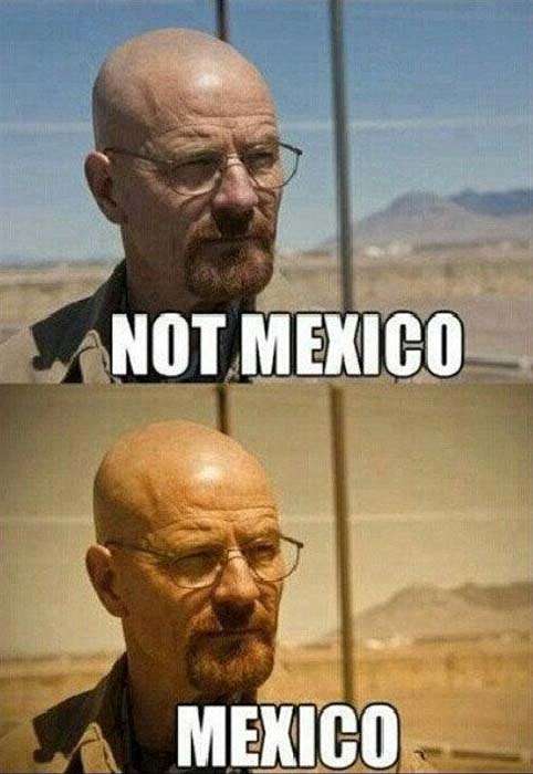 Meme color filter Mexico Not Mexico Breaking Bad